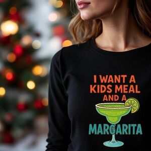 Funny Sweatshirt I Want a kids meal and a margarita. Black S M L XL New